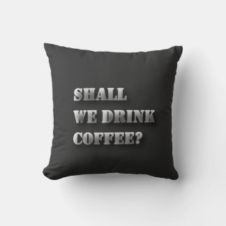 Trinken wir Kaffee Lustiger Schatten-Text T-Shirt Kissen