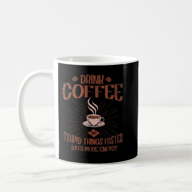 Trinkkaffee macht dumme Dinge schneller mit mehr E Kaffeetasse (Links)