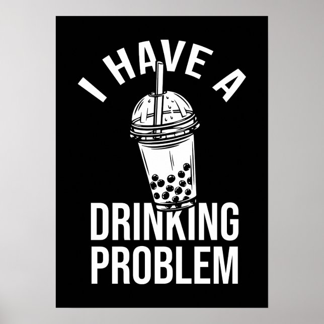 Trinkproblem - lustiges Boba, Blasen-Tee Poster (Vorne)