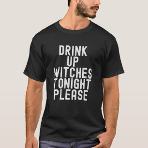 Trinkt Hexen heute Nacht auf Bitte Lustiges Hallow T-Shirt