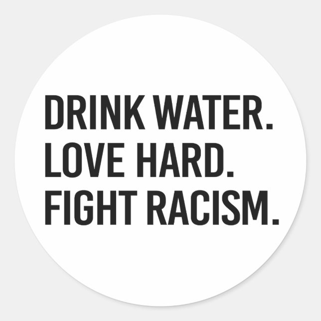 Trinkwasser Liebe harte Bekämpfung von Rassismus Runder Aufkleber (Vorderseite)