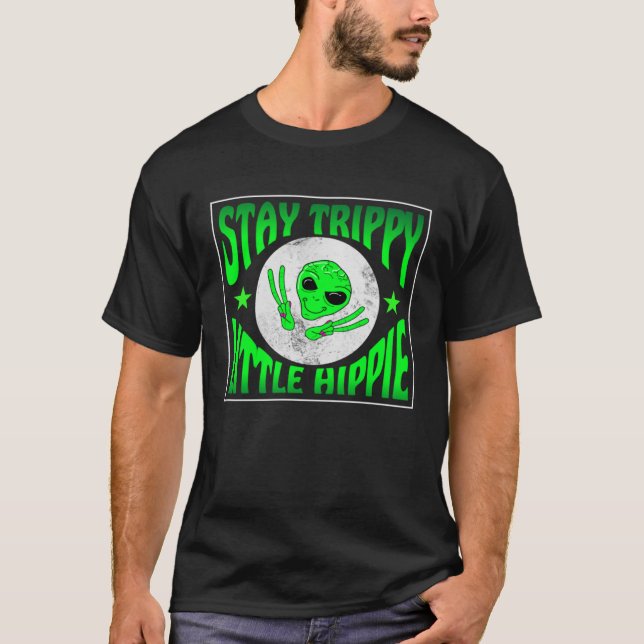 Trippy Alien Saying Stay Trippy Little Hippie Quot T-Shirt (Vorderseite)