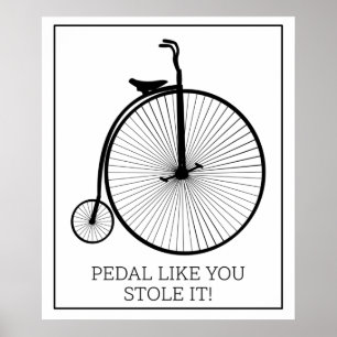 Tritt in die Pedale, als hättest du es gestohlen Poster