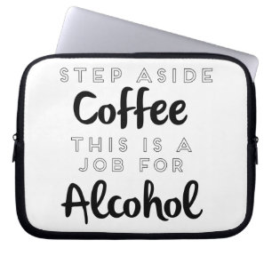 Tritt weg von Kaffee, das ist ein Job für Alkohol Laptopschutzhülle