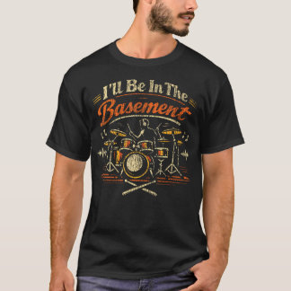 Trommler Drum Set Vintage Ich werde im Keller sein T-Shirt