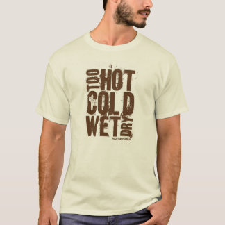 Trop chaud, froid, humide, sec - T-shirt