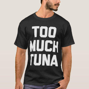 Trop de T-shirt tuna drôle en disant roman sarcast