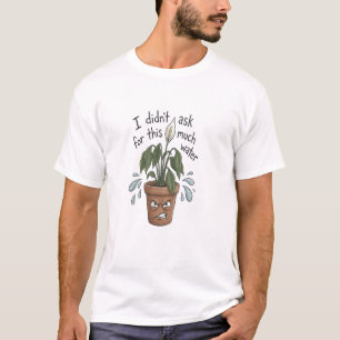 Trop d'eau – T-shirt drôle de plante