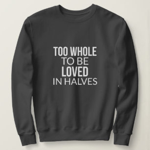 Trop Entier Pour Être Aimé En Moitié Sweatshirt