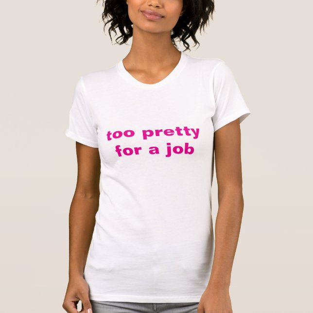 Trop jolie pour un emploi" T-shirt - Confiance ave (Devant)