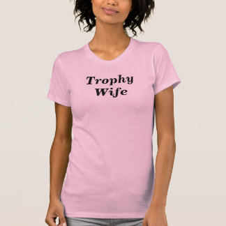 Trophäe-Ehefrau T-Shirt