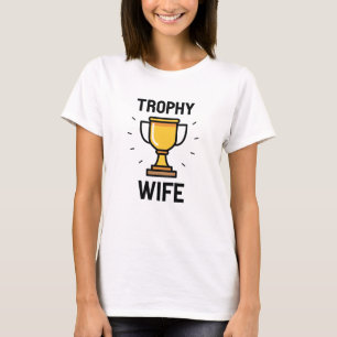 Trophy-Ehefrau T-Shirt