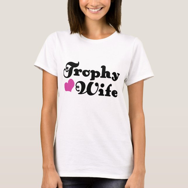 Trophy-Ehefrau T-Shirt (Vorderseite)
