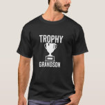 Trophy Grandson Funny Sarcastic Joke Birthday T-Shirt<br><div class="desc">Trophy Grandson Funny Sarcastic Joke Birthday</div>