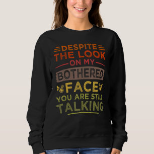 Trotz des Aussehens auf meinem Gesicht bist du imm Sweatshirt