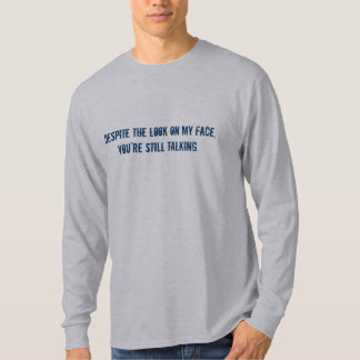 Trotz des Blickes auf meinem Gesicht, sprechen Sie T-Shirt