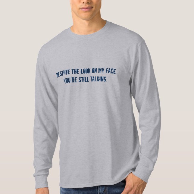 Trotz des Blickes auf meinem Gesicht, sprechen Sie T-Shirt (Vorderseite)
