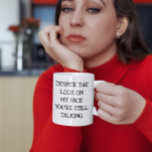 Trotz des Blicks auf mein Gesicht reden Sie immer  Kaffeetasse<br><div class="desc">Dieses Design kann durch Auswahl der Option Design bearbeiten personalisiert werden. Sie können auch auf andere Gegenstände übertragen. Kontaktieren Sie mich unter colorflowcreations@gmail.com oder nutzen Sie die Chat-Option oben auf der Seite, wenn Sie dieses Design auf einem anderen Produkt haben möchten oder Hilfe bei diesem Design benötigen. Sehen Sie mehr...</div>