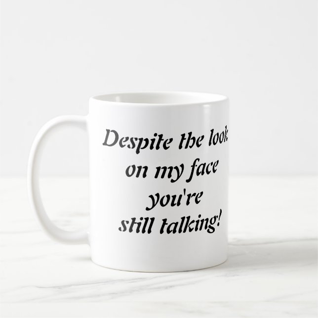 "Trotz des Blicks auf mein Gesicht..." Tasse (Links)