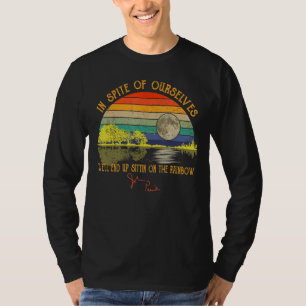 Trotz unserer selbst sitzen wir am R T-Shirt