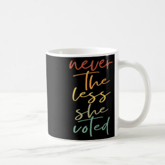 Trotzdem stimmte sie Frauen wählen feministisch Kaffeetasse