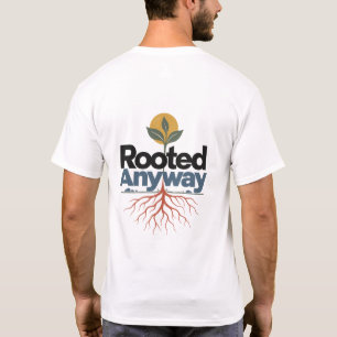 Trotzdem verwurzelt   Nature-Stimmung-T-Shirt T-Shirt