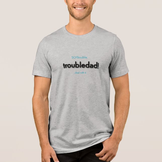 Troubledad! Tri-Blend Shirt (Vorderseite)