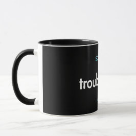 troubleday! mug tasse