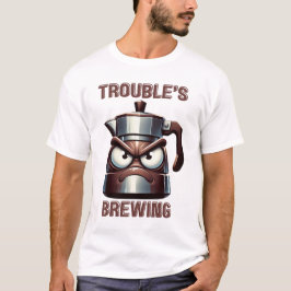 Trouble's Brewing - Angry Moka Espresso Pot T-Shirt