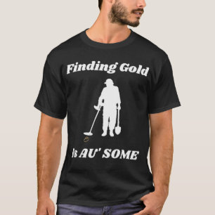Trouver du métal d'or Détecter le T-shirt amusant