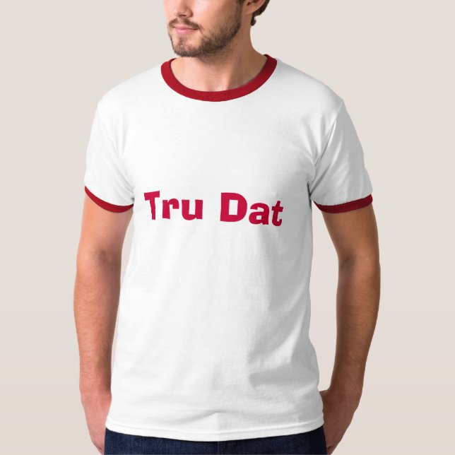 Tru Dat T-Shirt (Vorderseite)