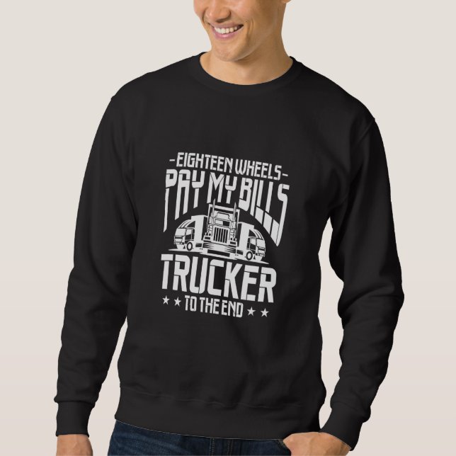 Truck Driver Eighteen Wheels Pay My Bills Trucker  Sweatshirt (Vorderseite)