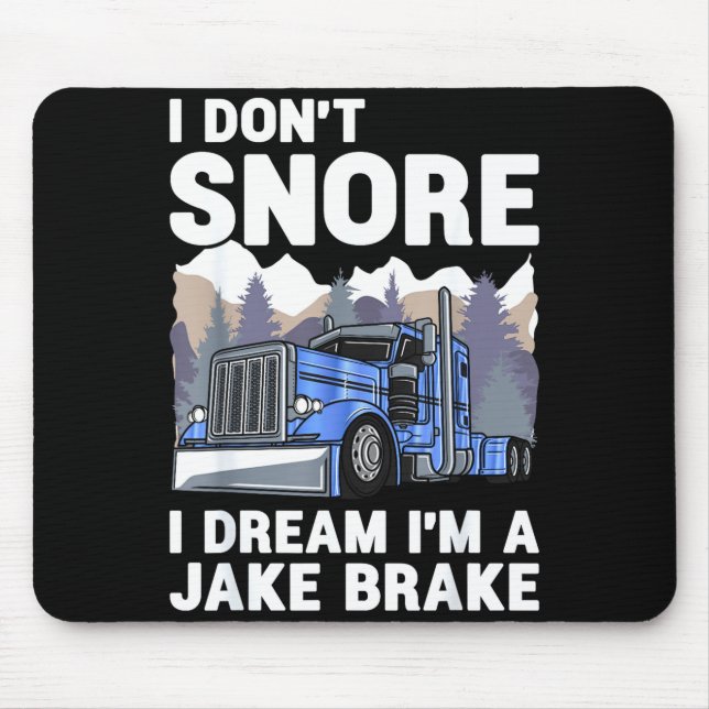 Truck Driver I Don't Snore I Dream I'm A Jake Brak Mousepad (Vorne)