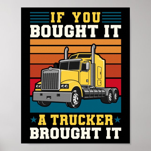 Truck Driver If You Bought It A Trucker Brought It Poster (Vorne)