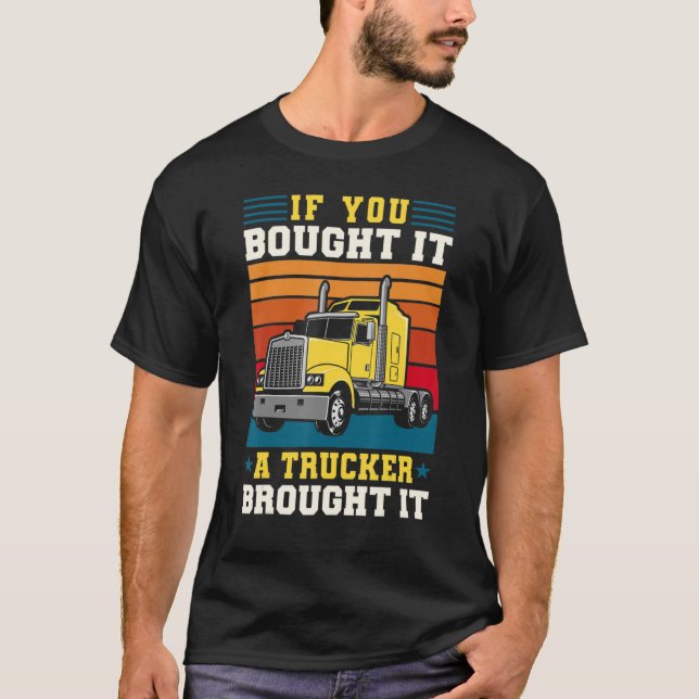 Truck Driver if You Bought It a Trucker Brought It T-Shirt (Vorderseite)
