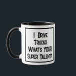 Truck Driver Super Talent. Zwei Tone-Kaffee-Tasse Tasse<br><div class="desc">Ein lustiger Slogan auf einer Tasse,  die sagt: "Ich fahre LKW. Was ist IHR super Talent?" Zwei Tone-Tasse für einen Lkw-Fahrer. Schwarzweißtext.</div>