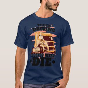Truck Driving Legends Never Die Classic Copy T-Shirt