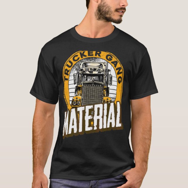 Trucker Gang Material Big Trucker Fahrer Trucker T-Shirt (Vorderseite)