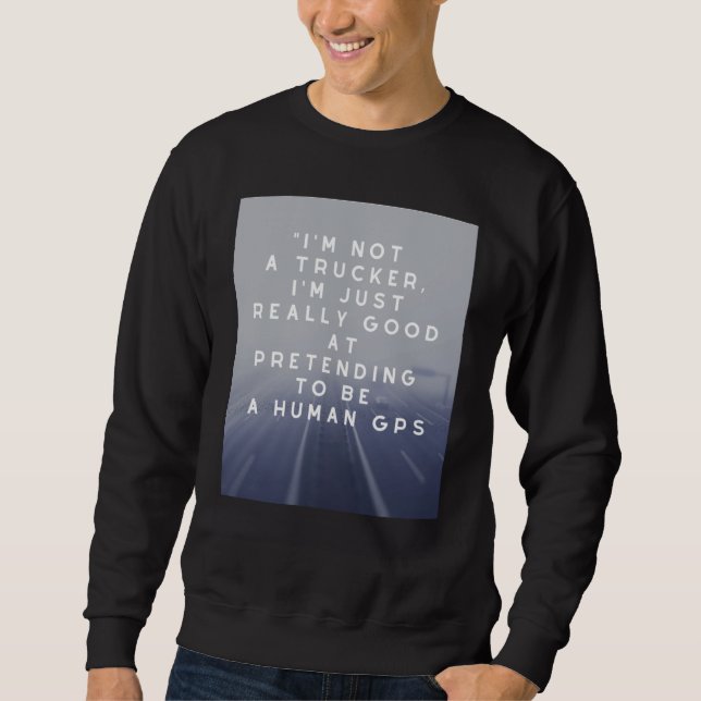trucker I'm not a trucker I'm just really good  GP Sweatshirt (Vorderseite)