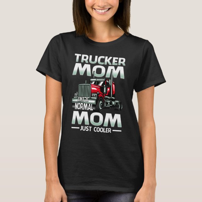 Trucker Mom Like A Normal Mom Just Cooler T-Shirt (Vorderseite)