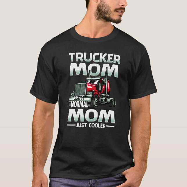 Trucker Mom Like A Normal Mom Just Cooler   T-Shirt (Vorderseite)