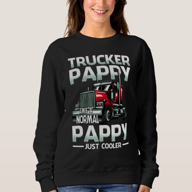 Trucker Pappy Like A Normal Pappy Just Cooler Sweatshirt (Vorderseite)