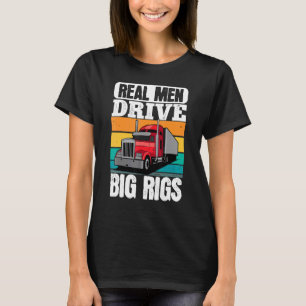 Trucker Real Men fahren Big Rigs Truck Semi Traile T-Shirt