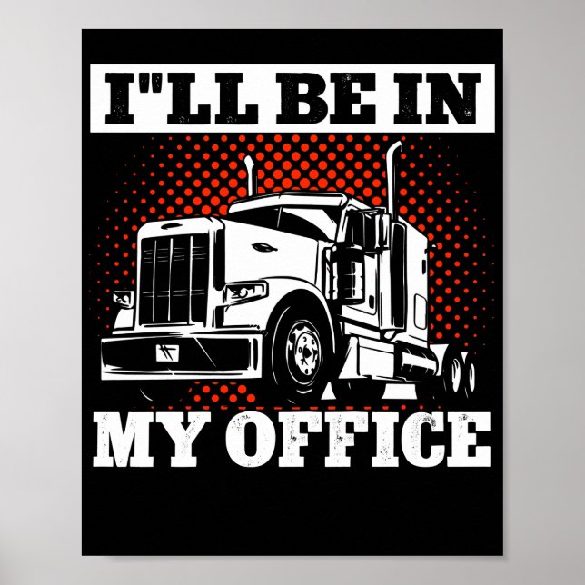 Trucker Truck Driver ILl Be In My Office Poster (Vorne)