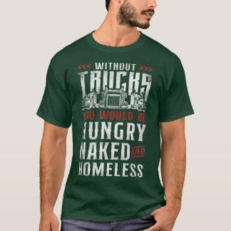 Trucker Truck Driver Vintage Without Trucks You T-Shirt