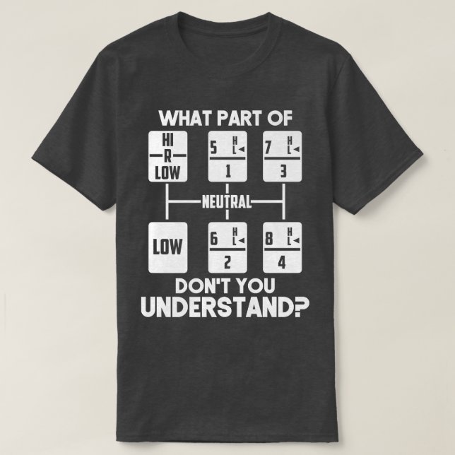Trucker Truck Driver What Part of Don't You Unders T-Shirt (Design vorne)
