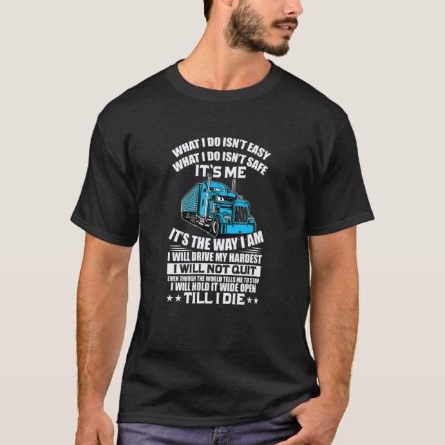 Trucker Truck What I Do Isn't Easy What I Do Isn't T-Shirt (Vorderseite)