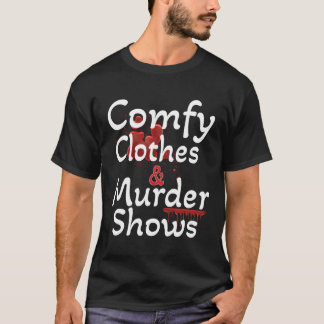 True-Crime-Bequeme-Kleidung und Mord-Shows für Mys T-Shirt