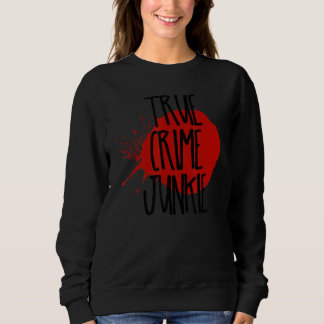 True Crime Junkie 1 Sweatshirt