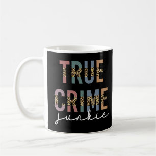 True Crime Junkie   Ermordete Kriminalitätsanzeige Kaffeetasse